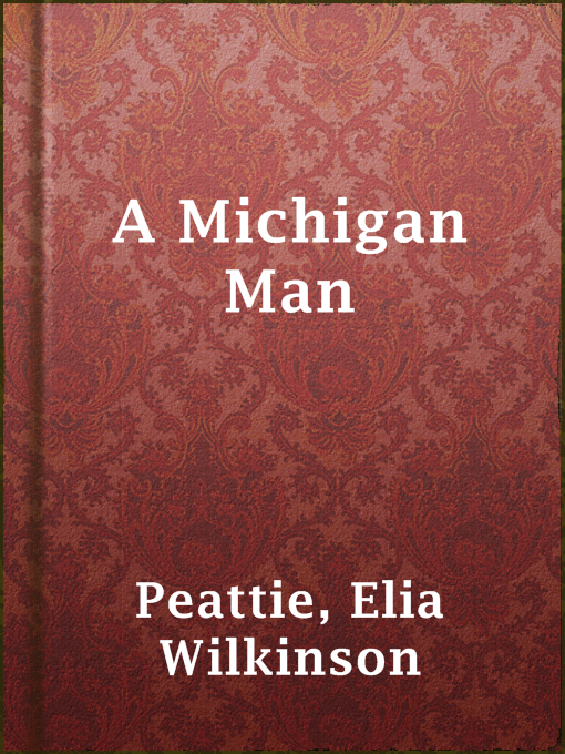 Title details for A Michigan Man by Elia Wilkinson Peattie - Available